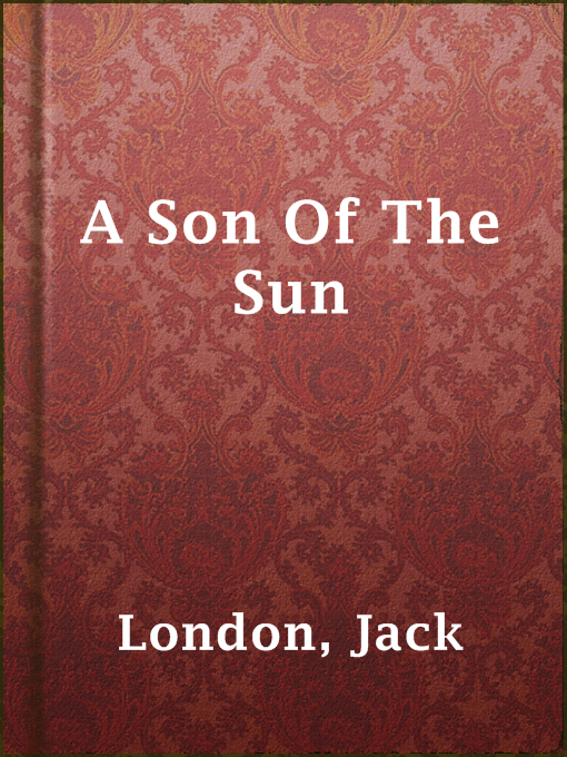 Title details for A Son Of The Sun by Jack London - Available